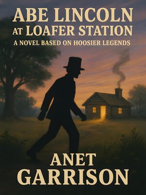 cover image of Abe Lincoln at Loafer Station, a Novel Based on Hoosier Legends
